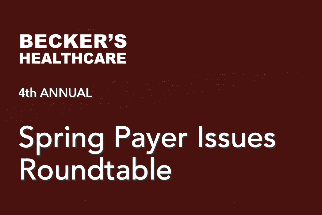 Becker's Spring Payer Issues Roundtable
