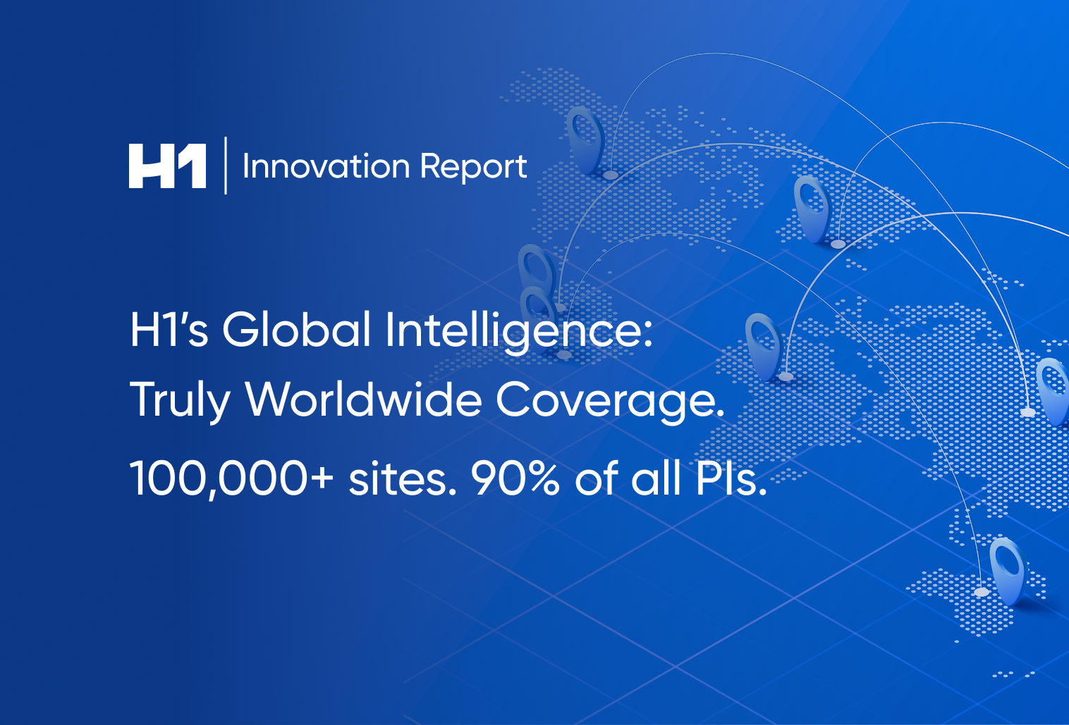 H1's Global Intelligence: Truly Worldwide Coverage. 100,000+ sites. 90% of all PIs.